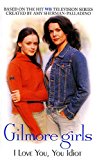 Book Gilmore Girls: I Love You, You Idiot free