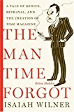 Book The Man Time Forgot: A Tale of Genius, Betrayal, and the Creation of Time Magazine free