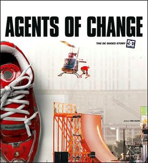 Book Agents of Change: The Story of DC Shoes and Its Athletes free