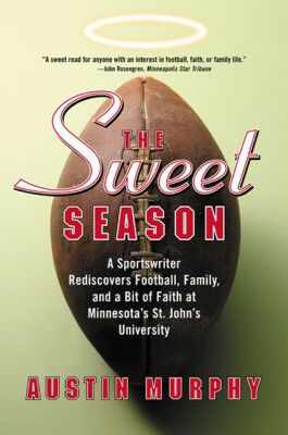 Book The Sweet Season: A Sportswriter Rediscovers Football, Family, and a Bit of Faith at Minnesota's St. John's University free