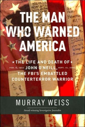 Book The Man Who Warned America: The Life and Death of John O'Neill, the FBI's Embattled Counterterror Warrior free