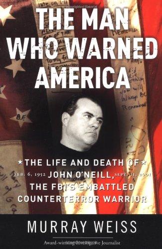 Book The Man Who Warned America: The Life and Death of John O'Neill, the FBI's Embattled Counterterror Warrior free