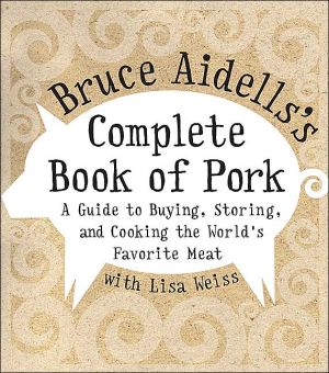 Book Bruce Aidells's Complete Book of Pork: A Guide to Buying, Storing, and Cooking the World's Favorite Meat free