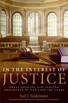 Book In the Interest of Justice: Great Opening and Closing Arguments of the Last 100 Years free