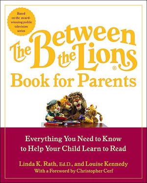 Book The Between the Lions (R) Book for Parents: Everything You Need to Know to Help Your Child Learn to Read free