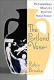 Book The Portland Vase: The Extraordinary Odyssey of a Mysterious Roman Treasure free