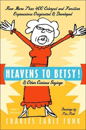 Book Heavens to Betsy!: & Other Curious Sayings free
