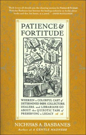 Book Patience and Fortitude: Wherein a Colorful Cast of Determined Book Collectors, Dealers, and Librarians Go About the Quixotic Task of Preserving a Legacy free