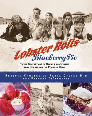 Book Lobster Rolls and Blueberry Pie: Three Generations of Recipes and Stories from Summers on the Coast of Maine free
