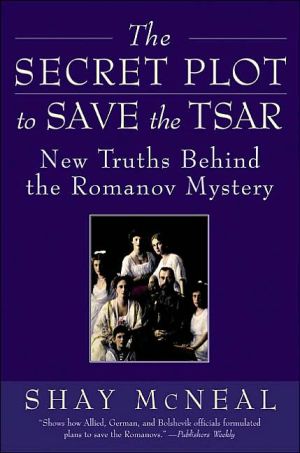 Book The Secret Plot to Save the Tsar: New Truths Behind the Romanov Mystery free