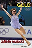 Book Going for the Gold: Sarah Hughes: America's Sweetheart free