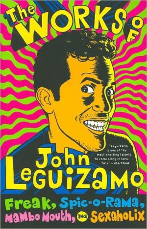 Book The Works of John Leguizamo: Freak, Spic-o-rama, Mambo Mouth, and Sexaholix free
