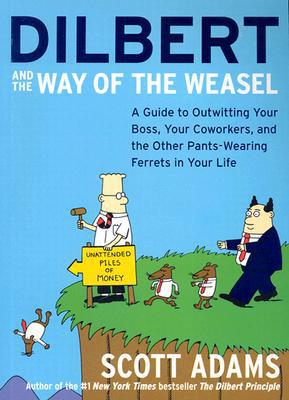 Book Dilbert and the Way of the Weasel: A Guide to Outwitting Your Boss, Your Coworkers, and the Other Pants-Wearing Ferrets in Your Life free