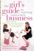 Book The Girl's Guide to Starting Your Own Business: Candid Advice, Frank Talk, and True Stories for the Successful Entrepreneur free