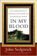 Book In My Blood: Six Generations of Madness and Desire in an American Family free