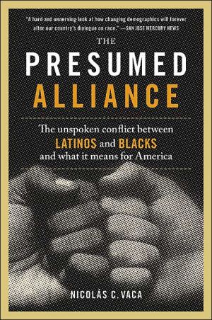 Book The Presumed Alliance: The Unspoken Conflict Between Latinos and Blacks and What It Means for America free