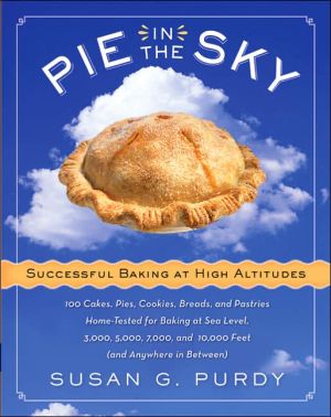 Book Pie in the Sky Successful Baking at High Altitudes: 100 Cakes, Pies, Cookies, Breads, and Pastries Home-tested for Baking at Sea Level, 3,000, 5,000, 7,000, and 10,000 feet (and Anywhere in Between). free