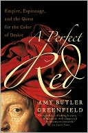 Book A Perfect Red: Empire, Espionage, and the Quest for the Color of Desire free