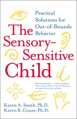 Book The Sensory-Sensitive Child: Practical Solutions for Out-of-Bounds Behavior free