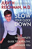 Book Slow Your Clock Down: The Complete Guide to a Healthy, Younger You free