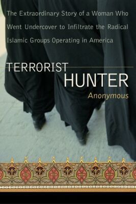 Book Terrorist Hunter: The Extraordinary Story of a Woman Who Went Undercover to Infiltrate the Radical Islamic Groups Operating in America free