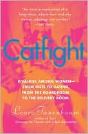Book Catfight: Rivalries Among Women-from Diets to Dating, from the Boardroom to the Delivery Room free