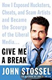 Book Give Me a Break: How I Exposed Hucksters, Cheats, and Scam Artists and Became the Scourge of the Liberal Media... free
