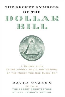 Book The Secret Symbols of the Dollar Bill: A Closer Look at the Hidden Magic and Meaning of the Money You Use Every Day free