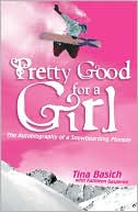 Book Pretty Good for a Girl: The Autobiography of a Snowboarding Pioneer free