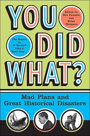 Book You Did What?: Mad Plans and Great Historical Disasters free