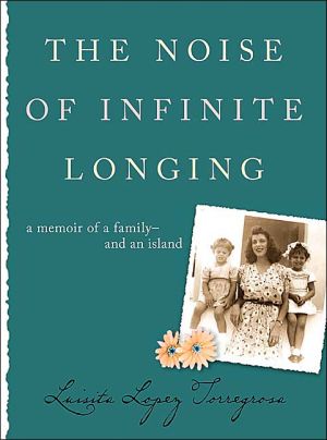 Book The Noise of Infinite Longing: A Memoir of a Family--and an Island free