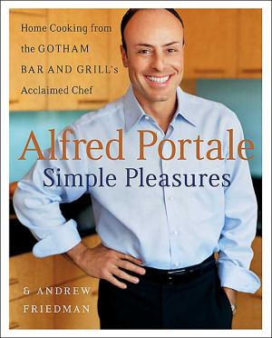 Book Alfred Portale Simple Pleasures: Home Cooking from the Gotham Bar and Grill's Acclaimed Chef free