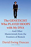 Book The Geneticist Who Played Hoops with My DNA: . . . And Other Masterminds from the Frontiers of Biotech free