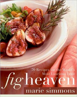 Book Fig Heaven: 70 Recipes for the World's Most Luscious Fruit free