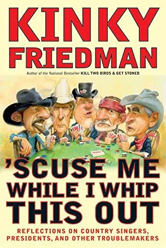 Book 'Scuse Me While I Whip This Out: Reflections on Country Singers, Presidents, and Other Troublemakers free