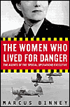 Book The Women Who Lived for Danger: The Agents of the Special Operations Executive free