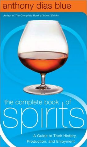 Book The Complete Book of Spirits: A Guide to Their History, Production, and Enjoyment (Drinking Guides) free