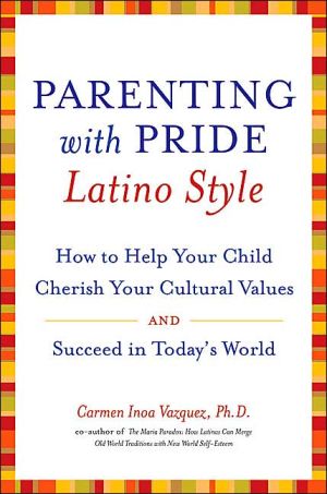 Book Parenting with Pride Latino Style: How to Help Your Child Cherish Your Cultural Values and Succeed in Today's World free
