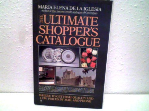 Book The Ultimate Shopper's Catalogue: Where to Get High Quality and Low Prices by Mail and Phone free