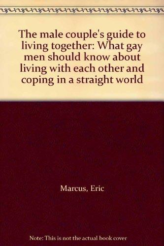 Book The Male Couple's Guide To Living Together: What Gay Men Should Know About Living With Each Other And Coping In A Straight World free