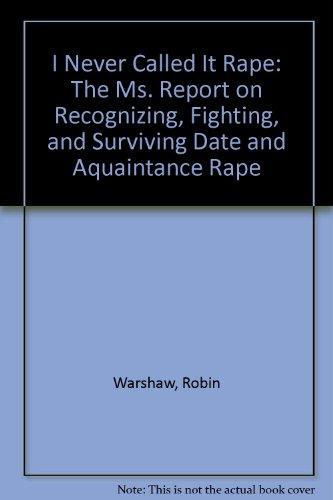 Book I Never Called It Rape: The Ms. Report on Recognizing, Fighting, and Surviving Date and Aquaintance Rape free