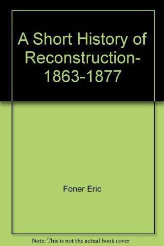 Book A Short History of Reconstruction, 1863-1877 free
