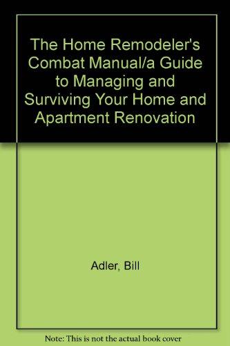 Book The Home Remodeler's Combat Manual/a Guide To Managing And Surviving Your Home And Apartment Renovation free