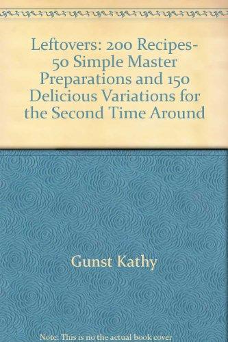 Book Leftovers: 200 Recipes, 50 Simple Master Preparations and 150 Delicious Variations for the Second Time Around free