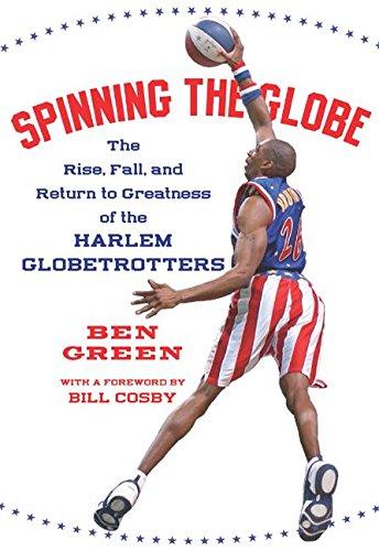Book Spinning the Globe: The Rise, Fall, and Return to Greatness of the Harlem Globetrotters free