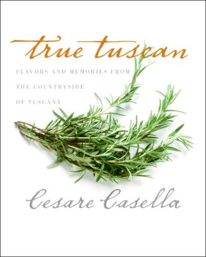 Book True Tuscan: Flavors and Memories from the Countryside of Tuscany free