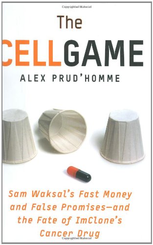 Book The Cell Game: Sam Waksal's Fast Money and False Promises--and the Fate of ImClone's Cancer Drug free