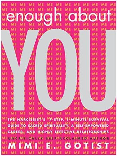 Book Enough About You: The Narcissist's 7-Step, 1-Minute Survival Guide to Sacred Spirituality, a Self-Empowered Career, and Highly Effective Relationships free