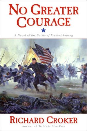 Book No Greater Courage: A Novel of the Battle of Fredericksburg free