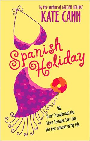 Book Spanish Holiday: Or, How I Transformed the Worst Vacation Ever into the Best Summer of My Life free